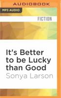 It's Better to Be Lucky Than Good 1536618020 Book Cover