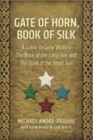 Gate of Horn, Book of Silk: A Guide to Gene Wolfe's The Book of the Long Sun and The Book of the Short Sun 096427955X Book Cover