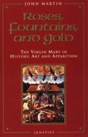 Roses, Fountains, and Gold: The Virgin Mary in History, Art, and Apparition 0898706807 Book Cover