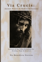 Via Crucis: Ancient Prayers & Modern Reflections: Stations of the Cross Devotions for Healing, Hope & Renewal B0GM7N3DBX Book Cover