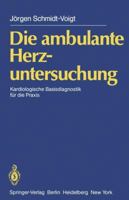 Die Ambulante Herzuntersuchung: Kardiologische Basisdiagnostik Fur Die Praxis 3642687016 Book Cover