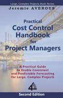 Practical Cost Control Handbook for Project Managers - 2nd Edition: A Practical Guide to Enable Consistent and Predictable Forecasting for Large, Complex Projects 9811456631 Book Cover