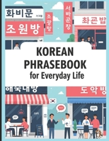 Korean Phrasebook for Everyday Life: Learn Korean Fast with 750 Essential Korean Phrases for Real-Life Conversations in Travel, School, Work, Love, K-Dramas and More (Korean for Beginners) B0FLXTJSM8 Book Cover
