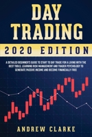 Day Trading: A Detailed Beginner's Guide to Start to Day Trade for a Living with the Best Tools, Learning Risk Management and Trader Psychology to Generate Passive Income and Become Financially Free 1914014928 Book Cover