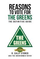 Reasons To Vote For The Greens: The Definitive Guide 0648518469 Book Cover