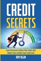 Credit Secrets: Learn The Secrets to Boost Your Credits with Hidden Tricks To Utilize Your Credit Cards B093KPZW6B Book Cover