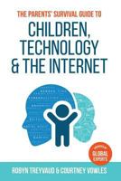 The Parents' Survival Guide to Children, Technology and the Internet 0994405502 Book Cover