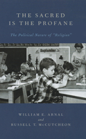 The Sacred Is the Profane: The Political Nature of "Religion" 0199757127 Book Cover