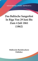 Das Baltische Sangerfest In Riga Von 29 Juni Bis Zum 4 Juli 1861 (1862) 116670078X Book Cover