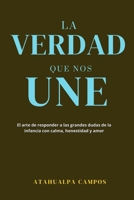 La Verdad Que Nos Une: El arte de responder a las grandes dudas de la infancia con calma, honestidad y amor. (Spanish Edition) B0GM2DDN6W Book Cover