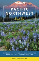 Moon Pacific Northwest Road Trip: Outdoor Adventures and Creative Cities from the Coast to the Mountains 1640494502 Book Cover