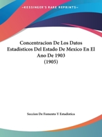 Concentracion De Los Datos Estadisticos Del Estado De Mexico En El Ano De 1903 (1905) 1160345600 Book Cover