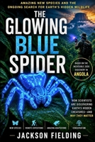 The Glowing Blue Spider: Amazing New Species and the Ongoing Search for Earth's Hidden Wildlife B0H6B9DJSR Book Cover