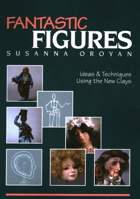 Fantastic Figures: Ideas and Techniques Using the New Clays 0914881000 Book Cover