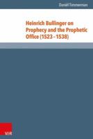 Heinrich Bullinger on Prophecy and the Prophetic Office (1523-1538) 3525550898 Book Cover