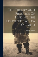 The Theory And Practice Of Finding The Longitude At Sea Or Land 1021540897 Book Cover