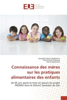 Connaissance des mères sur les pratiques alimentaires des enfants: de 05 ans après la mise en œuvre du projet PROMIS dans le District Sanitaire de San 6203412880 Book Cover