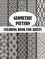 Geometric Pattern Coloring Book For Adults: 50 unique geometric pattern, creative and stress relieve coloring book with fun B08LNJJ88H Book Cover