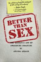 Better than Sex: The Ecstatic Art of Awakening Coaching 1890909483 Book Cover