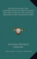 Die Begr�ndung Des Christenthums in Deutschland Und Die Sittliche Und Geistige Erziehung Der Germanen. 1168436230 Book Cover