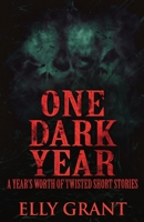 One Dark Year: A Year's Worth Of Twisted Short Stories 4824121809 Book Cover