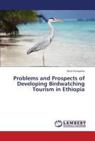 Problems and Prospects of Developing Birdwatching Tourism in Ethiopia 3659370959 Book Cover