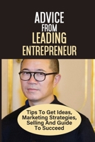 Advice From Leading Entrepreneur Tips To Get Ideas, Marketing Strategies, Selling And Guide To Succeed: Doing Business In China B09BYDNTG2 Book Cover