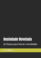 Ansiedade Revelada: 26 Chaves para Vencer a Ansiedade 6500323629 Book Cover