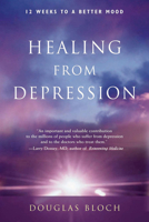 Healing from Depression: 12 Weeks to a Better Mood : A Body, Mind, and Spirit Recovery Program 1587611384 Book Cover