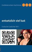 entsetzlich viel lust: Erotische Gedichte Teil 1 3848216132 Book Cover