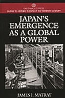 Japan's Emergence as a Global Power: (Greenwood Press Guides to Historic Events of the Twentieth Century) 0313299722 Book Cover