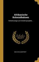 Afrikanische Kolonialbahnen: Verkehrswege und Verkehrsprojekte... 1020600306 Book Cover