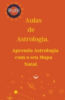 Aulas de Astrologia Aprenda Astrologia com o seu Mapa Natal. B0BZL1VV6R Book Cover