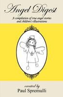 Angel Digest: A Compilation of True Angel Stories and Children's Illustrations 1461065852 Book Cover