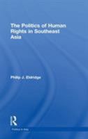 Politics of Human Rights in Southeast Asia (Politics in Asia Series) 0415214297 Book Cover