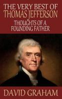 The Very Best of Thomas Jefferson: Thoughts of a Founding Father 1502739615 Book Cover