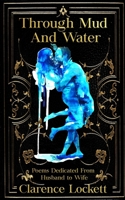 Through Mud and Water: Poems Dedicated From Husband to Wife 173456511X Book Cover
