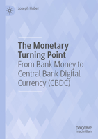 The Monetary Turning Point: From Bank Money to Central Bank Digital Currency (CBDC) 3031239563 Book Cover