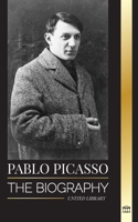 Pablo Picasso: The Biography and Portrait of a Spanish painter and sculptor that created over 20000 works of art (Artists) 9493331717 Book Cover