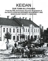KEIDAN our Town in Lithuania: From the 50th Anniversary Souvenir Programme of the SOUTH AFRICAN KEIDANER SICK BENEFIT AND BENEVOLENT SOCIETY (1900-1950) 0994619251 Book Cover