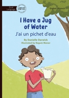 I Have a Jug of Water - J'ai un pichet d'eau (Multilingual Edition) 1923207113 Book Cover