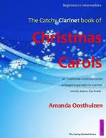 The Catchy Clarinet Book of Christmas Carols: 40 Traditional Christmas Carols arranged epecially for Clarinet - mostly below the break 149423209X Book Cover