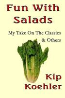 Fun With Salads: My Take On The Classics & Others 1490346775 Book Cover