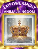Empowerment Animal Kingdom Coloring Book: Large Print Coloring Pages Featuring Jungle Animals, Flowered Art,Uplifting Bible Verses & Stress Relieving Designs for All Ages B0F4RPGPVC Book Cover