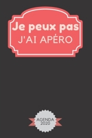 Je peux pas j'ai apéro: Agenda 2020 Hebdomadaire 1 Semaine par page Format A5 | Janvier 2020 à Décembre 2020 | Planificateur Organiseur Semainier avec ... Notes | Cadeau Humoristique (French Edition) 167168348X Book Cover