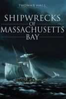 Shipwrecks of Massachusetts Bay 1609496795 Book Cover
