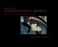Understanding Shunga: A Guide to Japanese Erotic Art 1904989543 Book Cover