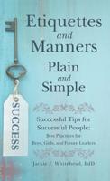 Etiquettes and Manners Plain and Simple: Successful Tips for Successful People: Best Practices for Boys, Girls, and Future Leaders 1480875120 Book Cover
