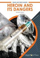 Heroin and Its Dangers 1682827070 Book Cover