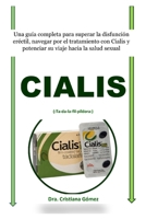 CIALIS (:Ta-da-la-fil-píldora:): Una guía completa para superar la disfunción eréctil, navegar por el tratamiento con Cialis y potenciar su viaje hacia la salud sexual (Spanish Edition) B0CQGGN2HX Book Cover